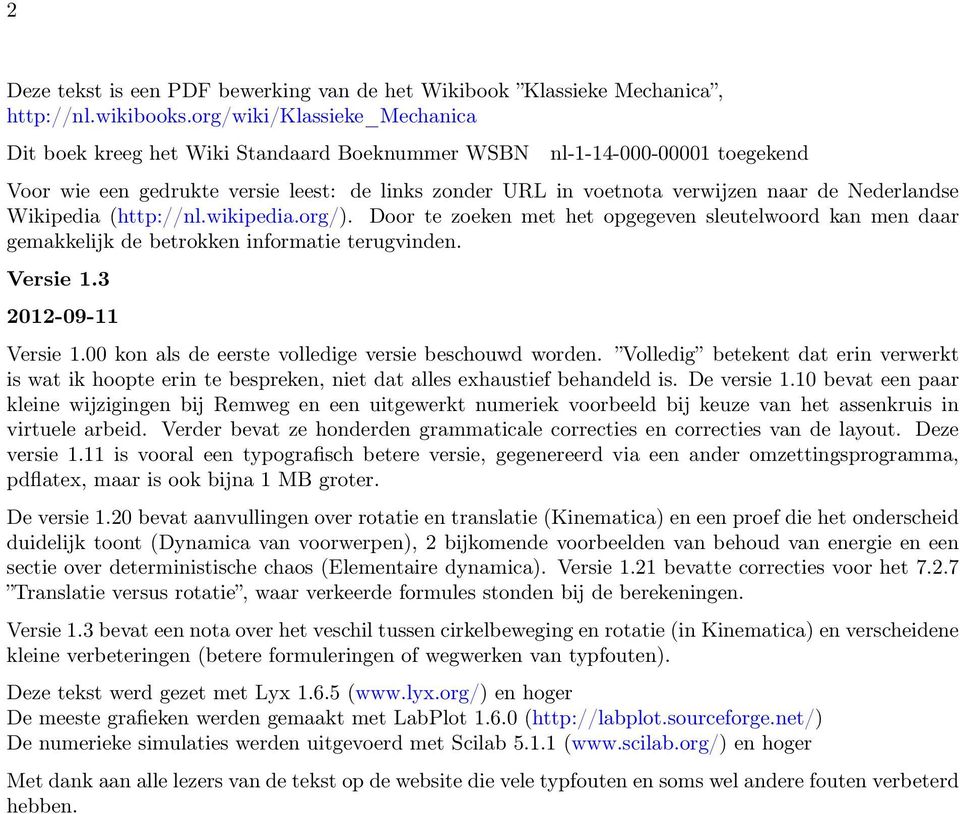 Nederlandse Wikipedia (http://nl.wikipedia.org/). Door te zoeken met het opgegeven sleutelwoord kan men daar gemakkelijk de betrokken informatie terugvinden. Versie 1.3 2012-09-11 Versie 1.