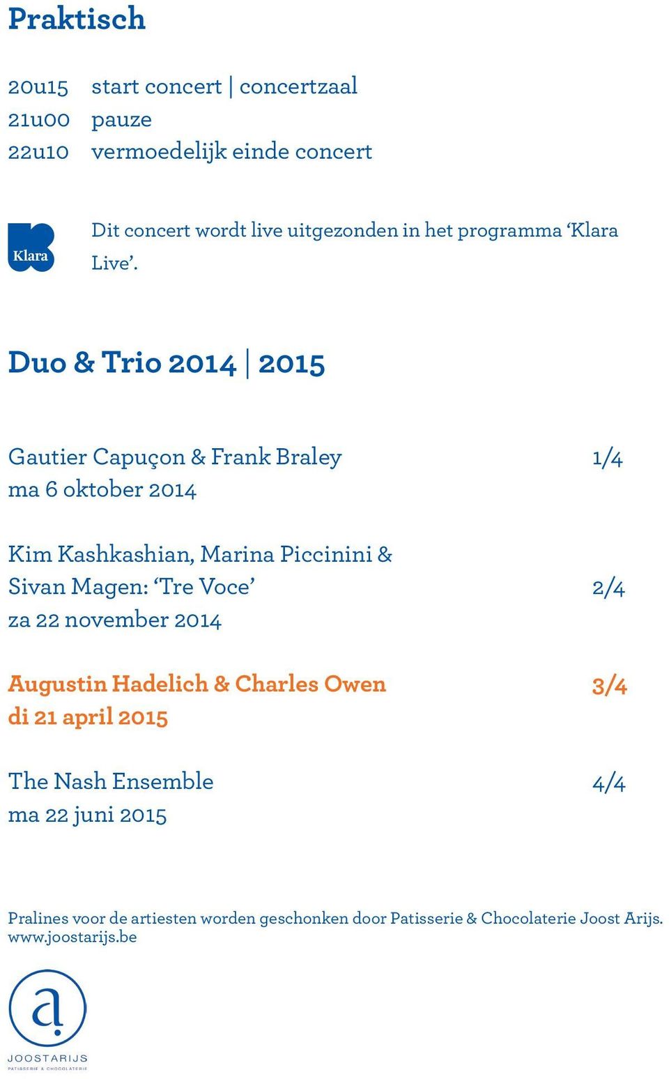 Duo & Trio 2014 2015 Gautier Capuçon & Frank Braley 1/4 ma 6 oktober 2014 Kim Kashkashian, Marina Piccinini & Sivan Magen: Tre