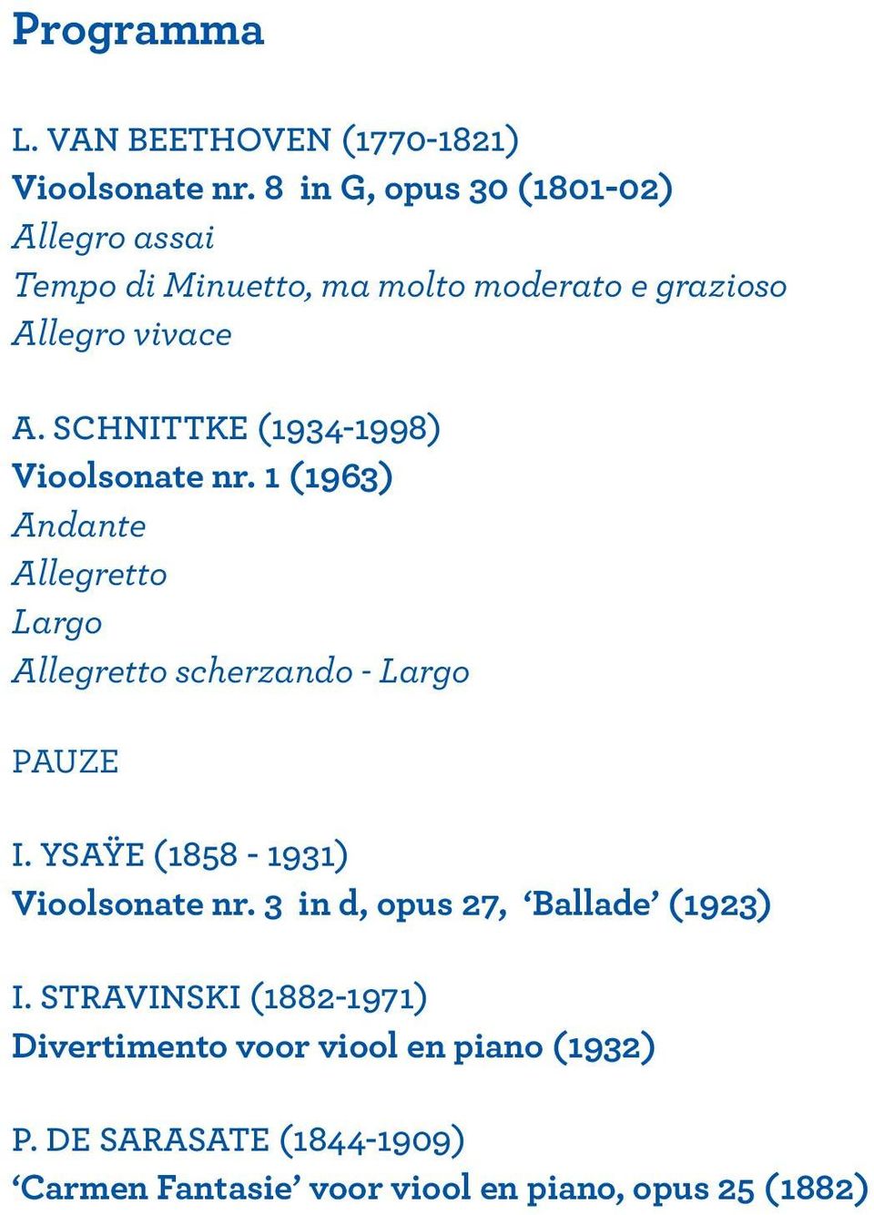 SCHNITTKE (1934-1998) Vioolsonate nr. 1 (1963) Andante Allegretto Largo Allegretto scherzando - Largo PAUZE I.