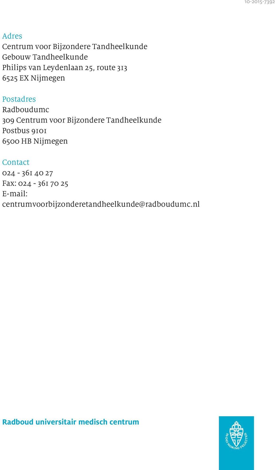 Bijzondere Tandheelkunde Postbus 9101 6500 HB Nijmegen Contact 024-361 40 27 Fax: 024-361