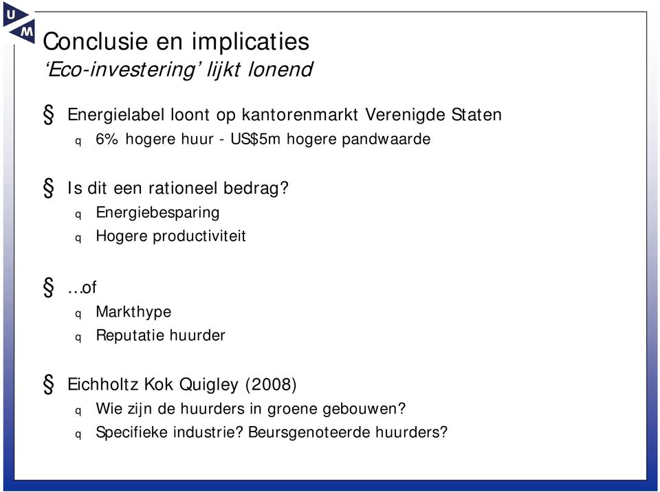 q Energiebesparing q Hogere productiviteit of q Markthype q Reputatie huurder Eichholtz Kok