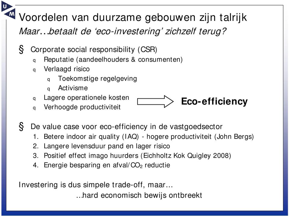 kosten q Verhoogde productiviteit De value case voor eco-efficiency in de vastgoedsector 1. Betere indoor air quality (IAQ) - hogere productiviteit (John Bergs) 2.