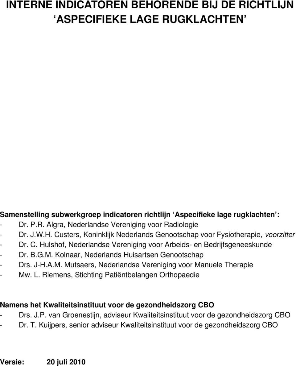 Kolnaar, Nederlands Huisartsen Genootschap - Drs. J-H.A.M. Mutsaers, Nederlandse Vereniging voor Manuele Therapie - Mw. L.