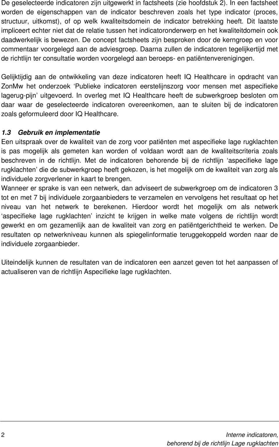 Dit laatste impliceert echter niet dat de relatie tussen het indicatoronderwerp en het kwaliteitdomein ook daadwerkelijk is bewezen.