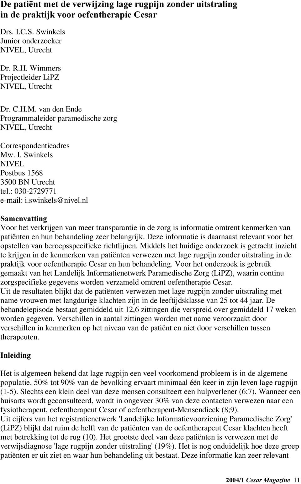 nl 6DPHQYDWWLQJ Voor het verkrijgen van meer transparantie in de zorg is informatie omtrent kenmerken van patiënten en hun behandeling zeer belangrijk.