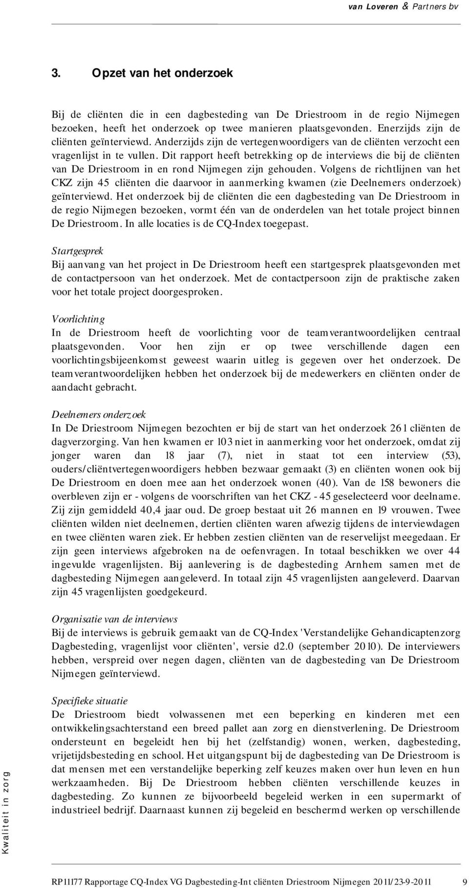 Dit rapport heeft betrekking op de interviews die bij de cliënten van De Driestroom in en rond Nijmegen zijn gehouden.
