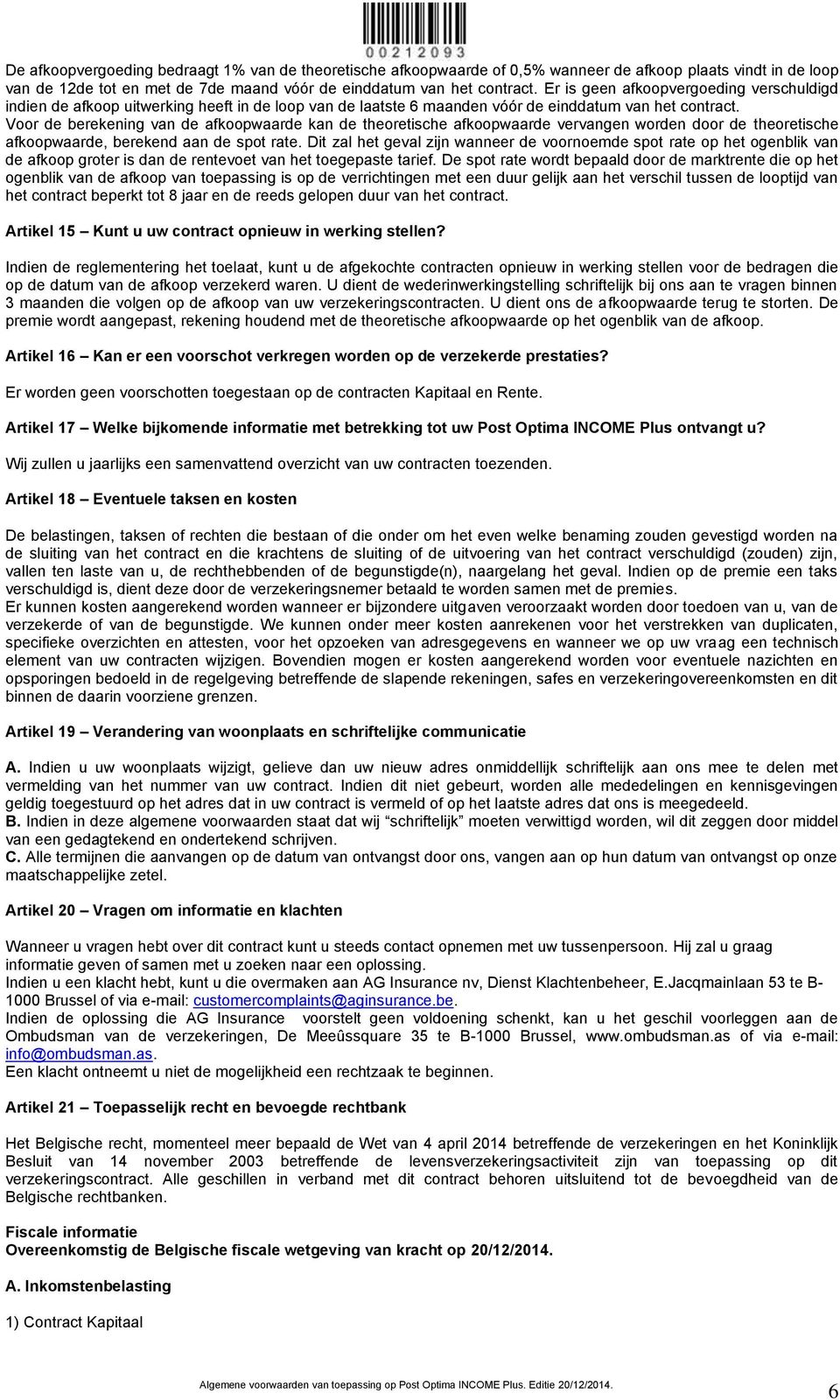 Voor de berekening van de afkoopwaarde kan de theoretische afkoopwaarde vervangen worden door de theoretische afkoopwaarde, berekend aan de spot rate.