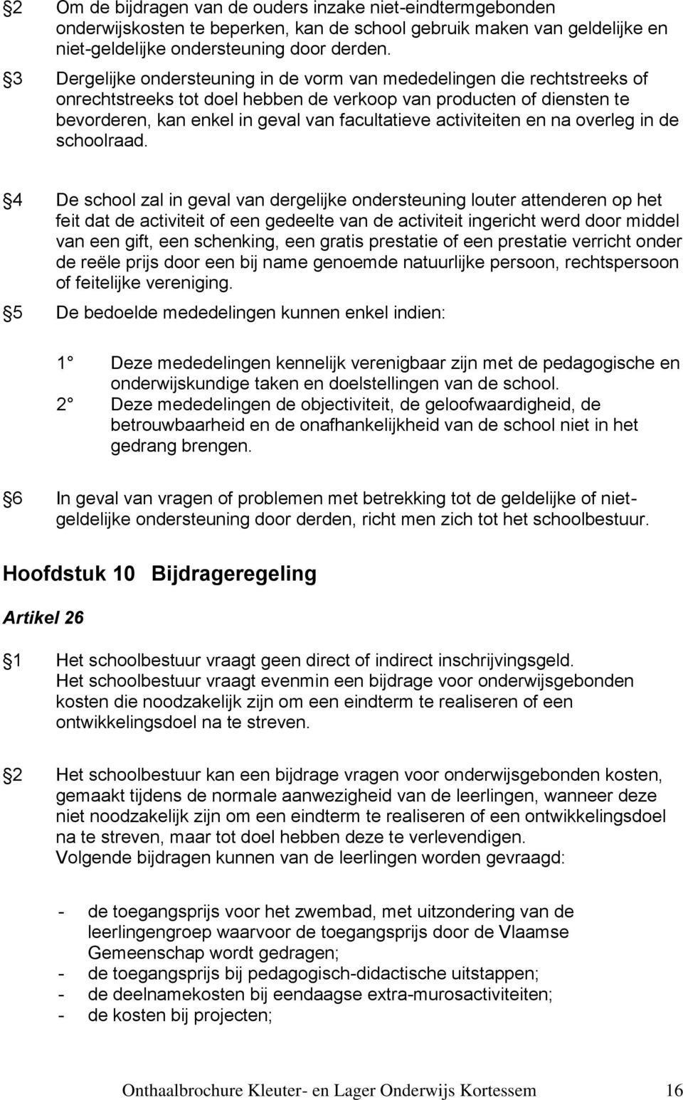 activiteiten en na overleg in de schoolraad.