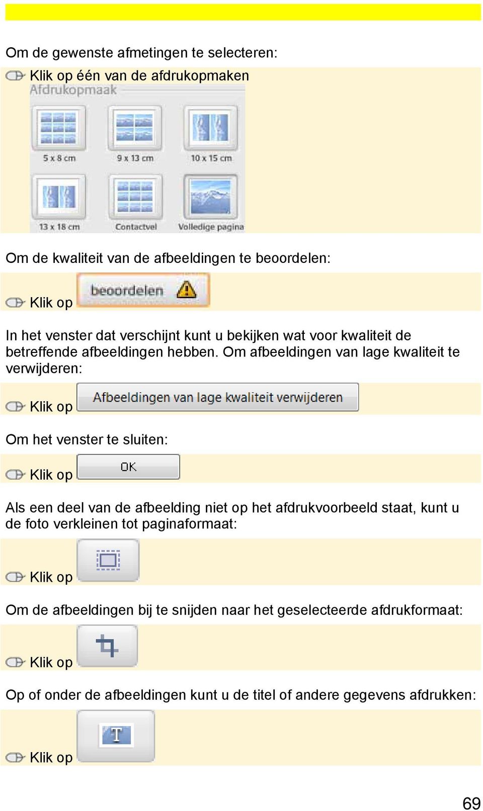 Om afbeeldingen van lage kwaliteit te verwijderen: Om het venster te sluiten: Als een deel van de afbeelding niet op het afdrukvoorbeeld