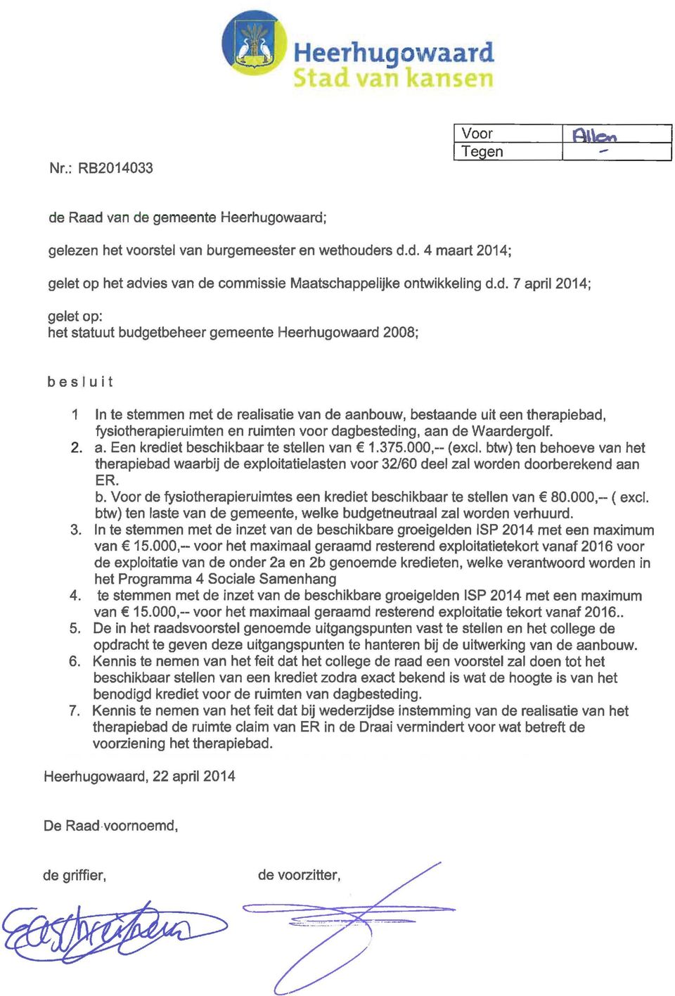 ruimten voor dagbesteding, aan de Waardergolf. 2. a. Een krediet beschikbaar te stellen van C 1.375.000,- (excl.