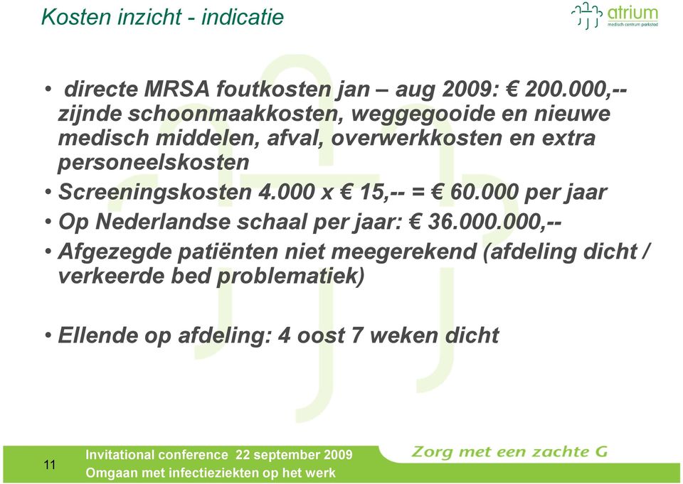 personeelskosten Screeningskosten 4.000 x 15,-- = 60.000 per jaar Op Nederlandse schaal per jaar: 36.