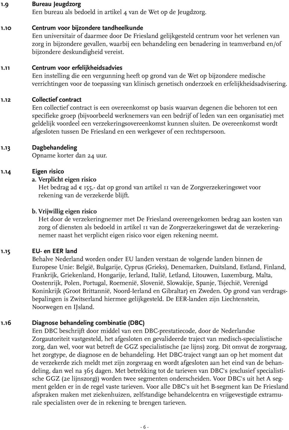 teamverband en/of bijzondere deskundigheid vereist.