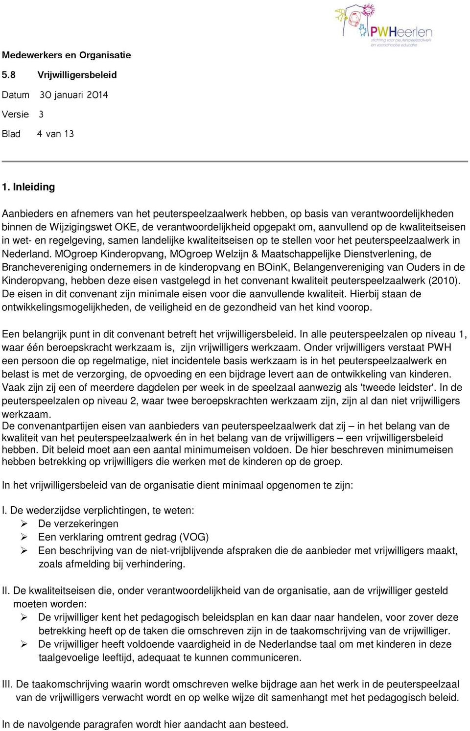 kwaliteitseisen in wet- en regelgeving, samen landelijke kwaliteitseisen op te stellen voor het peuterspeelzaalwerk in Nederland.