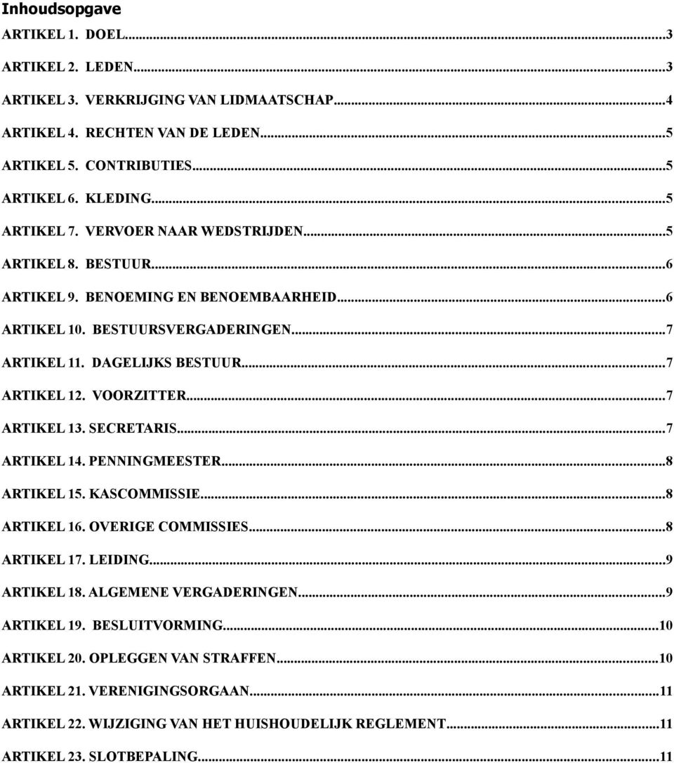 VOORZITTER...7 ARTIKEL 13. SECRETARIS...7 ARTIKEL 14. PENNINGMEESTER...8 ARTIKEL 15. KASCOMMISSIE...8 ARTIKEL 16. OVERIGE COMMISSIES...8 ARTIKEL 17. LEIDING...9 ARTIKEL 18.