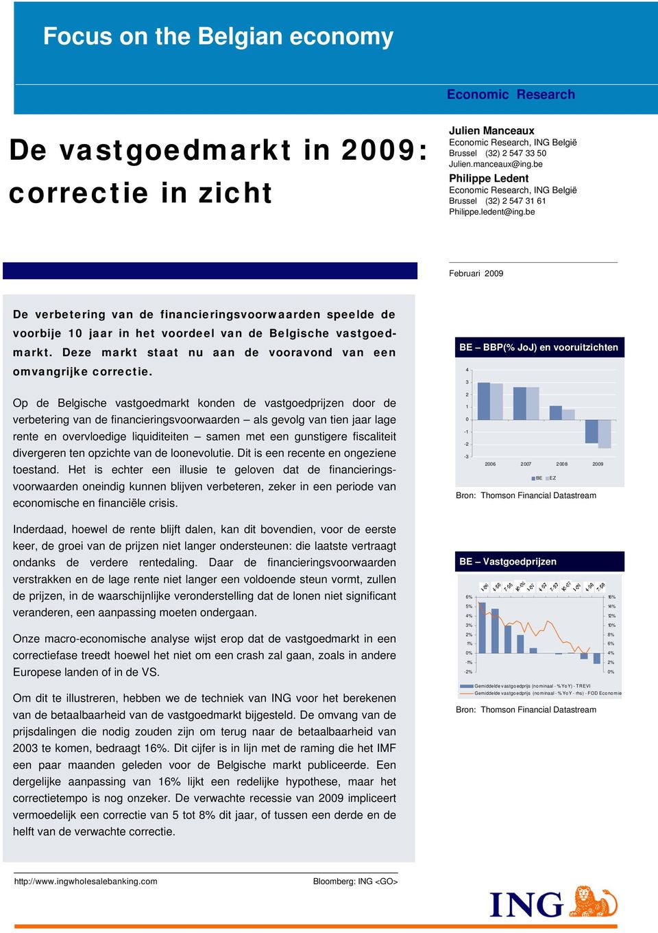 be Februari 2009 De verbetering van de financieringsvoorwaarden speelde de voorbije 10 jaar in het voordeel van de Belgische vastgoedmarkt.