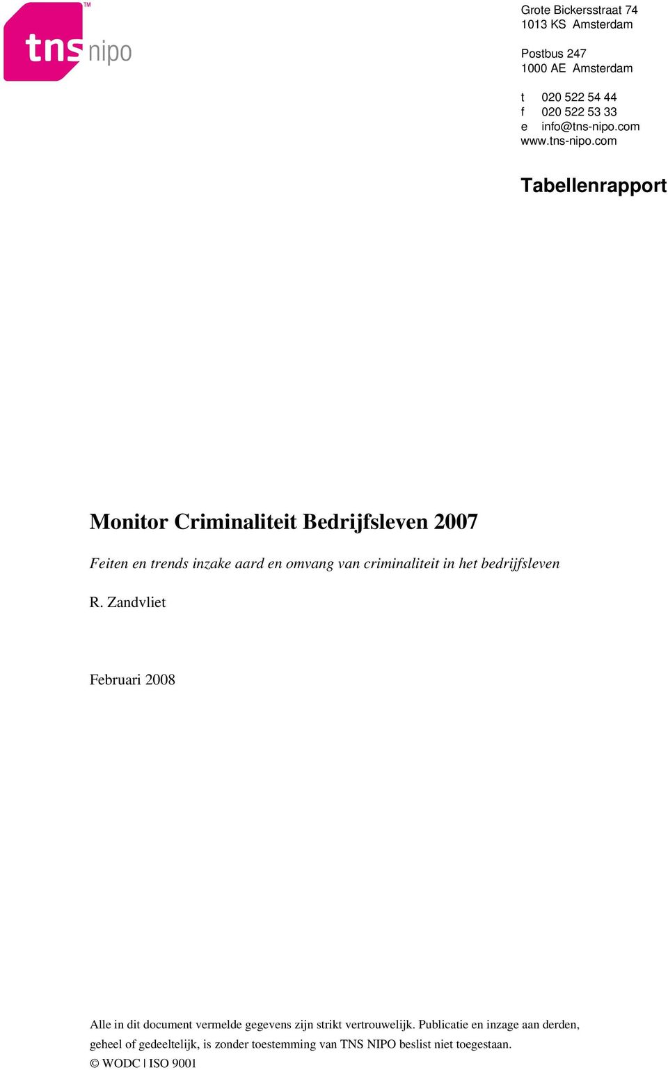 com Tabellenrapport Monitor Criminaliteit Bedrijfsleven 2007 Feiten en trends inzake aard en omvang van criminaliteit in
