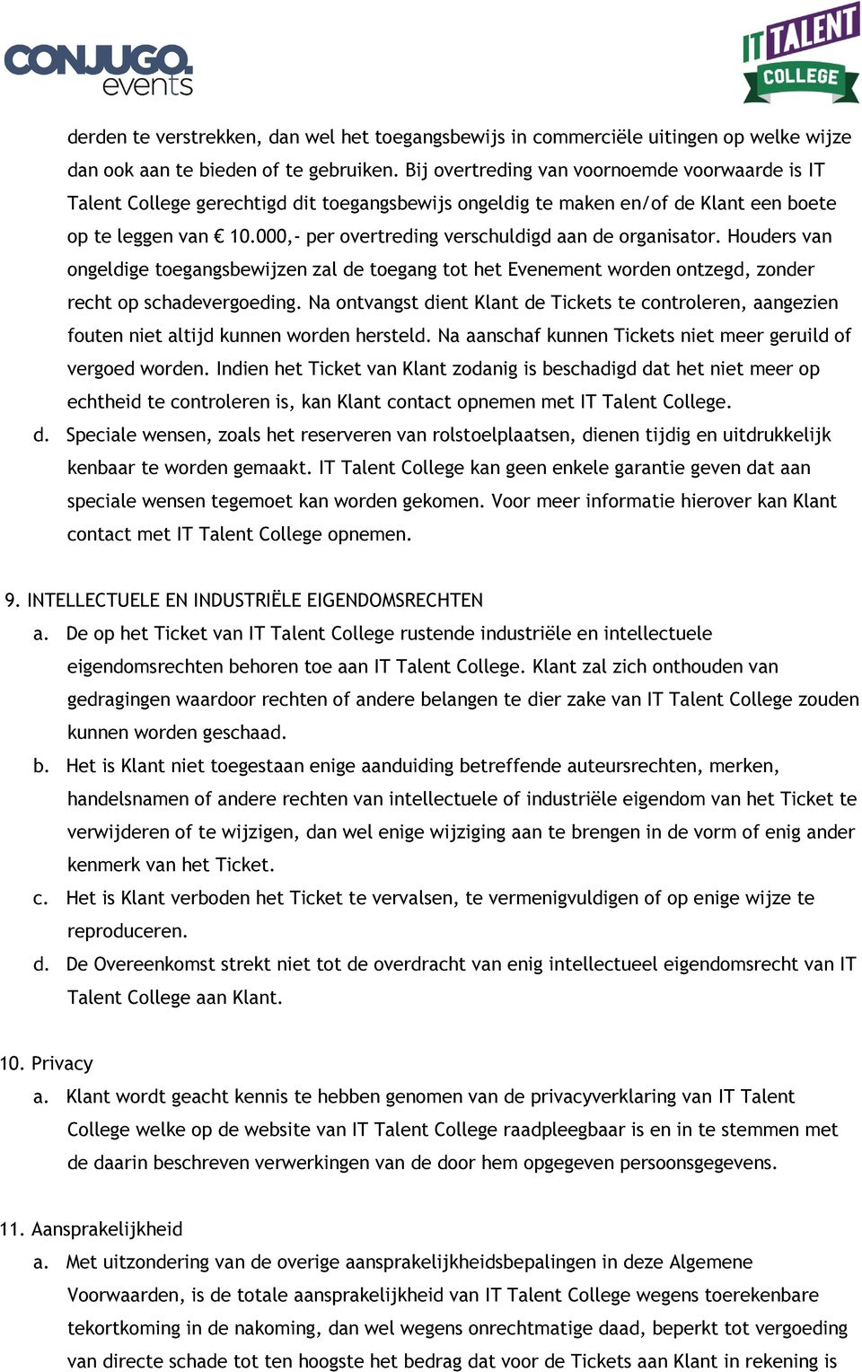 000,- per overtreding verschuldigd aan de organisator. Houders van ongeldige toegangsbewijzen zal de toegang tot het Evenement worden ontzegd, zonder recht op schadevergoeding.