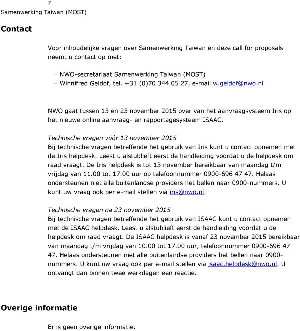 Technische vragen vóór 13 november 2015 Bij technische vragen betreffende het gebruik van Iris kunt u contact opnemen met de Iris helpdesk.