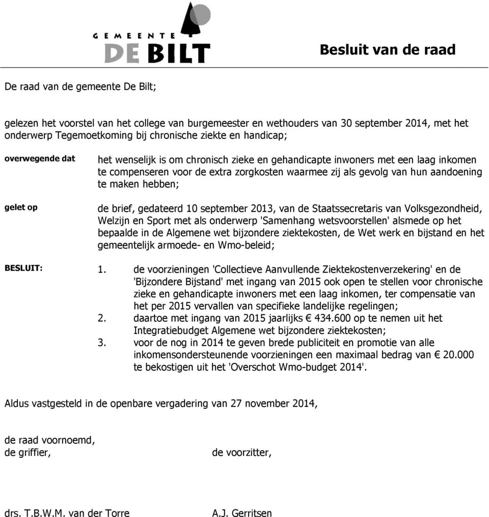 aandoening te maken hebben; de brief, gedateerd 10 september 2013, van de Staatssecretaris van Volksgezondheid, Welzijn en Sport met als onderwerp 'Samenhang wetsvoorstellen' alsmede op het bepaalde