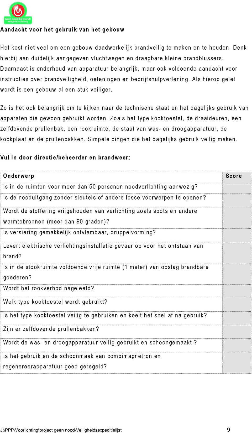 Daarnaast is onderhoud van apparatuur belangrijk, maar ook voldoende aandacht voor instructies over brandveiligheid, oefeningen en bedrijfshulpverlening.