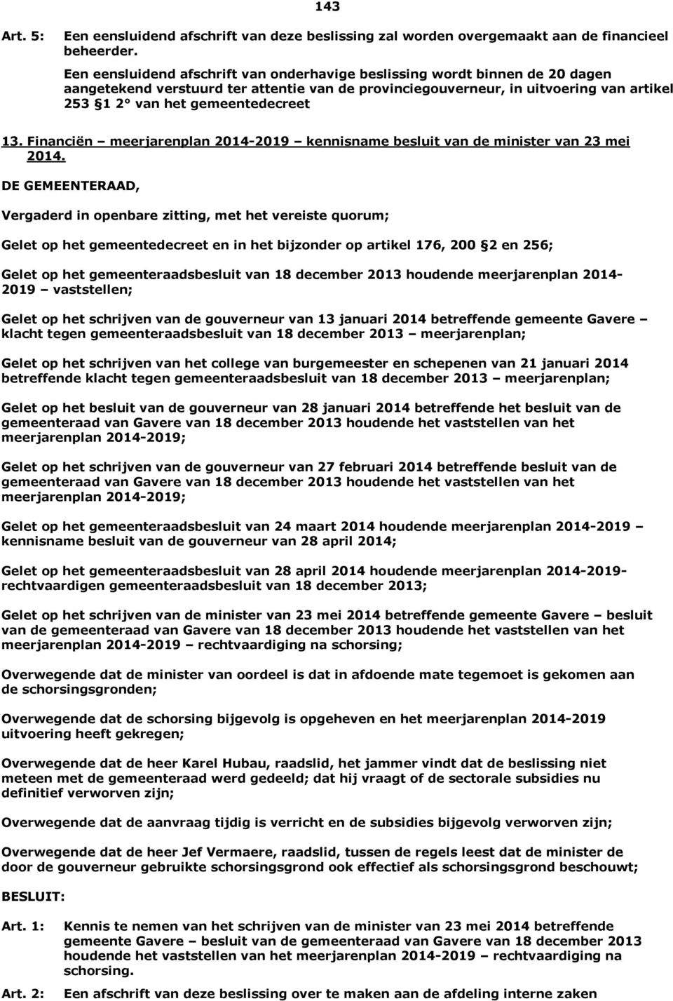 13. Financiën meerjarenplan 2014-2019 kennisname besluit van de minister van 23 mei 2014.