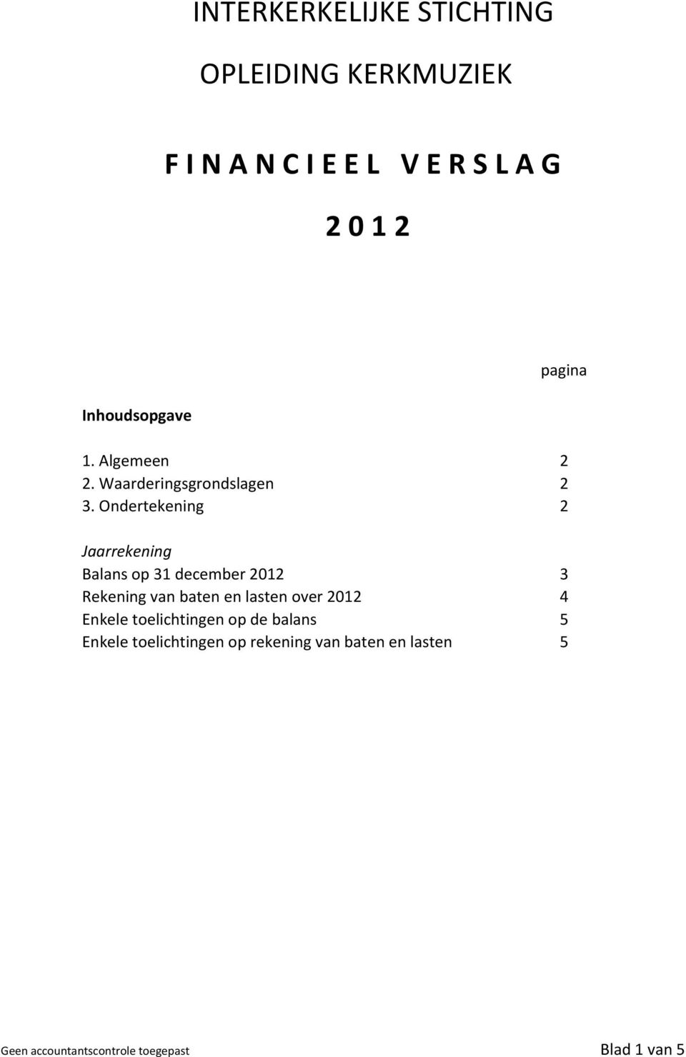 Ondertekening 2 Jaarrekening Balans op 31 december 2012 3 Rekening van baten en lasten over 2012