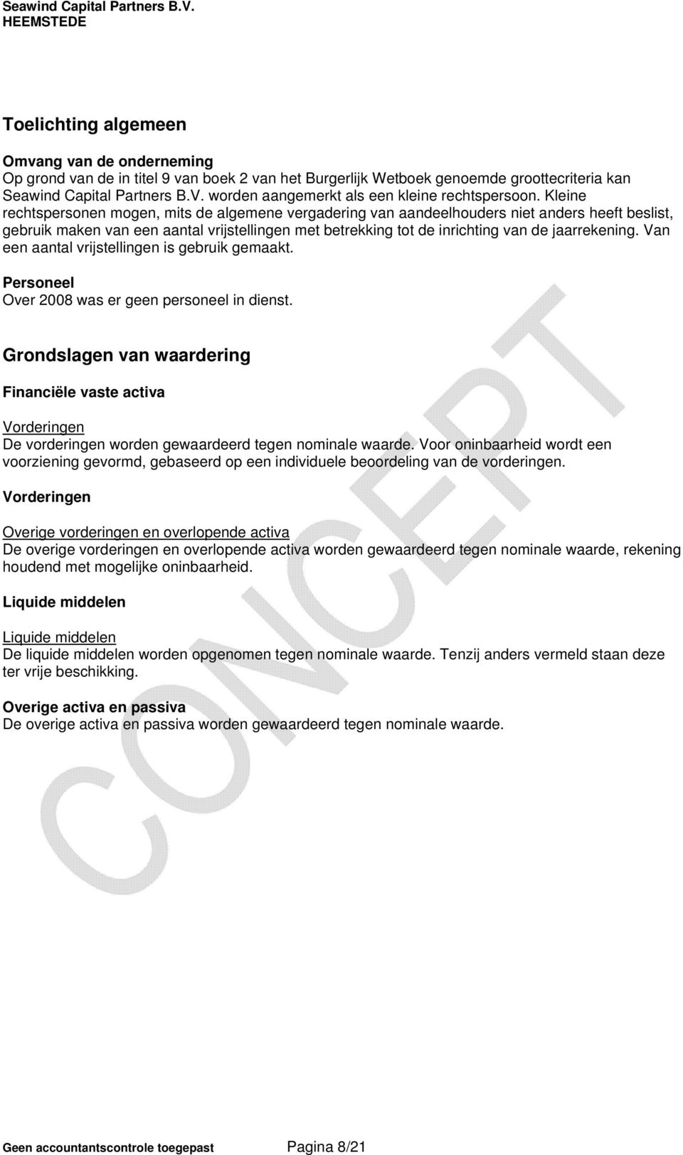 Kleine rechtspersonen mogen, mits de algemene vergadering van aandeelhouders niet anders heeft beslist, gebruik maken van een aantal vrijstellingen met betrekking tot de inrichting van de