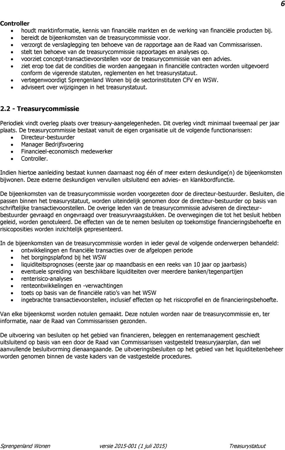 voorziet concept-transactievoorstellen voor de treasurycommissie van een advies.