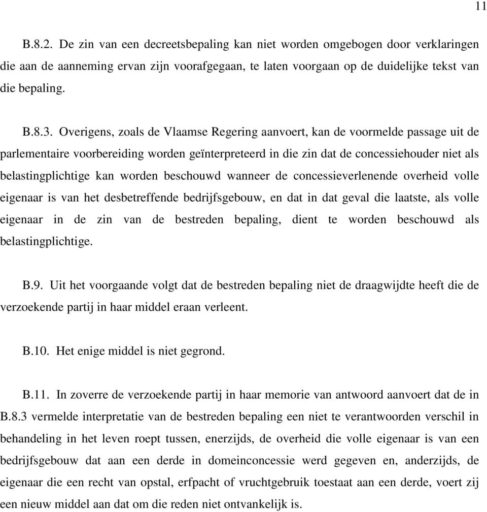 worden beschouwd wanneer de concessieverlenende overheid volle eigenaar is van het desbetreffende bedrijfsgebouw, en dat in dat geval die laatste, als volle eigenaar in de zin van de bestreden