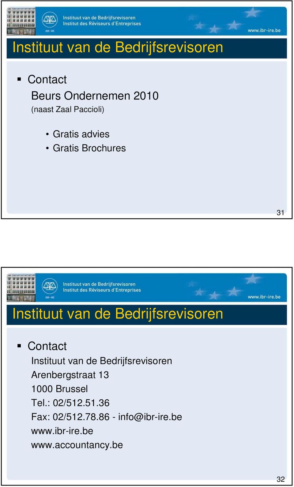 Contact Instituut van de Bedrijfsrevisoren Arenbergstraat 13 1000 Brussel Tel.