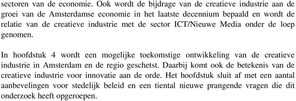 creatieve industrie met de sector ICT/Nieuwe Media onder de loep genomen.