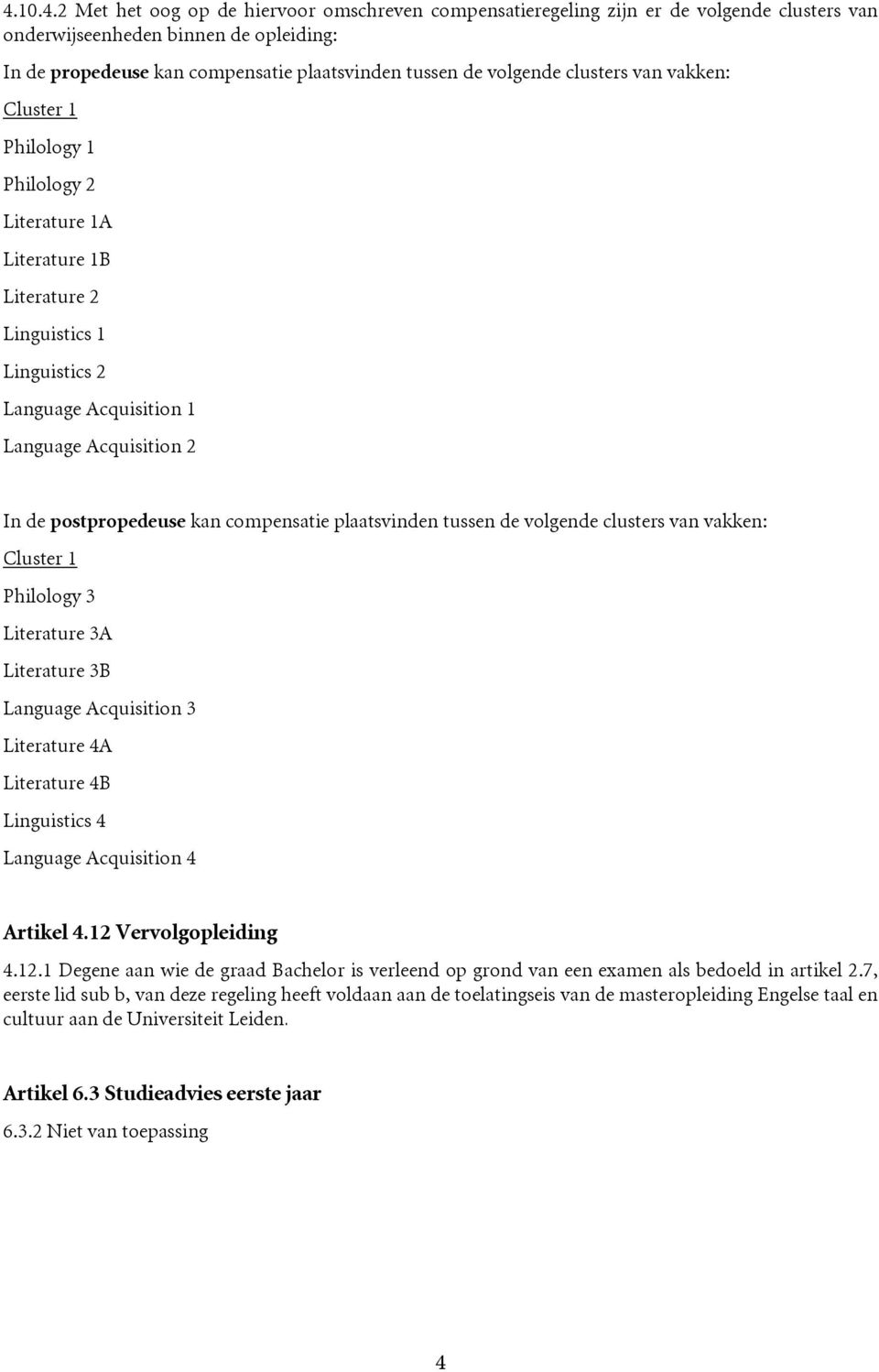 kan compensatie plaatsvinden tussen de volgende clusters van vakken: Cluster 1 Philology 3 Literature 3A Literature 3B Language Acquisition 3 Literature 4A Literature 4B Linguistics 4 Language