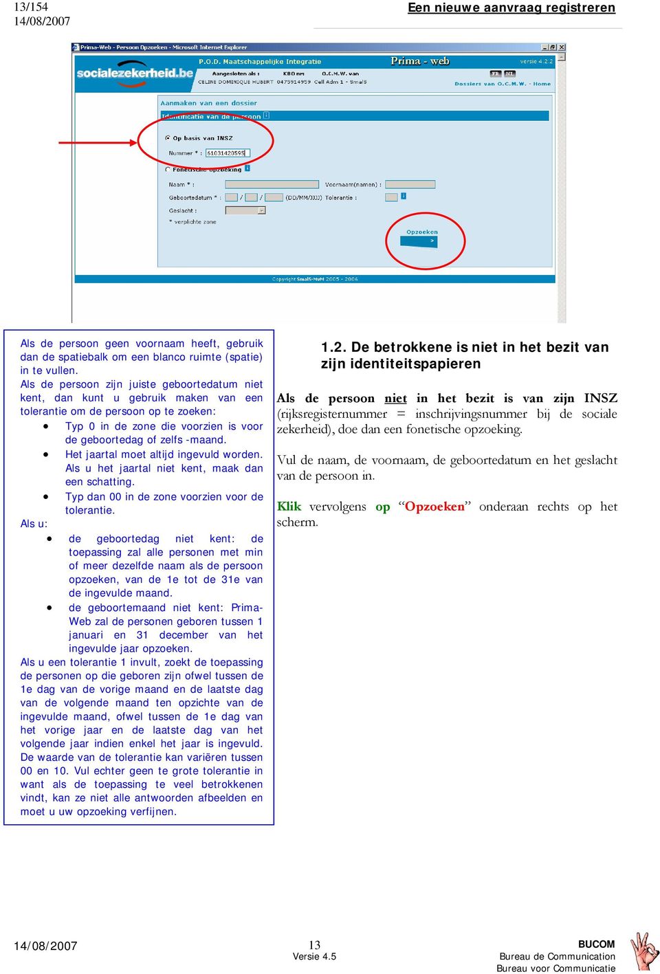 Het jaartal moet altijd ingevuld worden. Als u het jaartal niet kent, maak dan een schatting. Typ dan 00 in de zone voorzien voor de tolerantie.