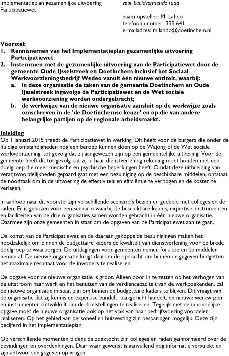 Instemmen met de gezamenlijke uitvoering van de Participatiewet door de gemeente Oude IJsselstreek en Doetinchem inclusief het Sociaal Werkvoorzieningsbedrijf Wedeo vanuit één nieuwe entiteit,