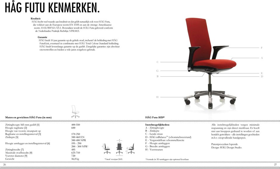 Garantie HÅG biedt 10 jaar garantie op de gehele stoel, inclusief de bekleding met HÅG FutuKnit, eventueel in combinatie met HÅG Total Colour Standard bekleding.
