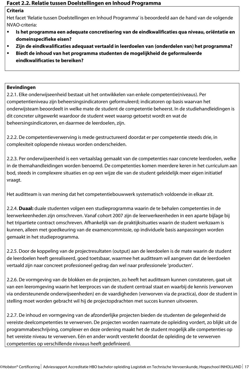 adequate concretisering van de eindkwalificaties qua niveau, oriëntatie en domeinspecifieke eisen? Zijn de eindkwalificaties adequaat vertaald in leerdoelen van (onderdelen van) het programma?