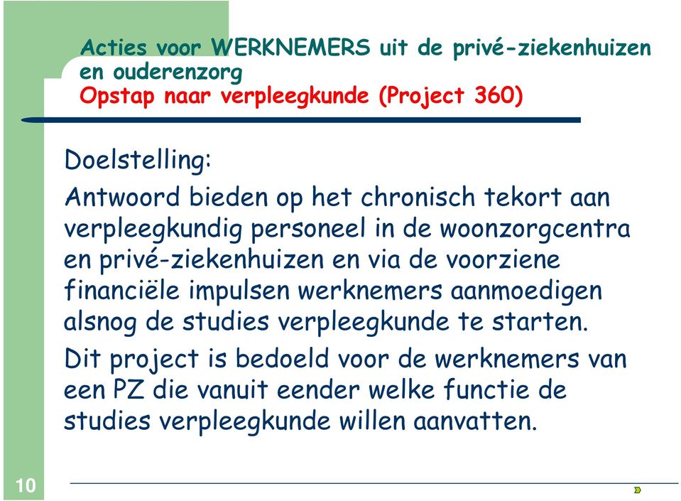 privé-ziekenhuizen en via de voorziene financiële impulsen werknemers aanmoedigen alsnog de studies verpleegkunde te