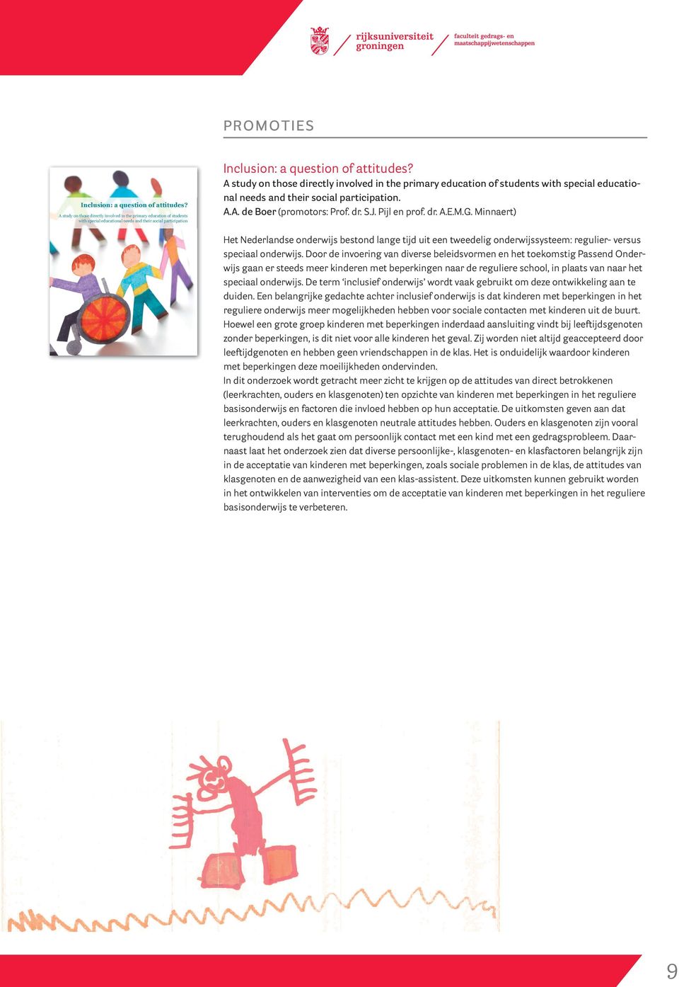 UITNODIGING A study on those directly involved in the primary education of students with special educational needs and their social participation. A.A. de Boer (promotors: Prof. dr. S.J. Pijl en prof.