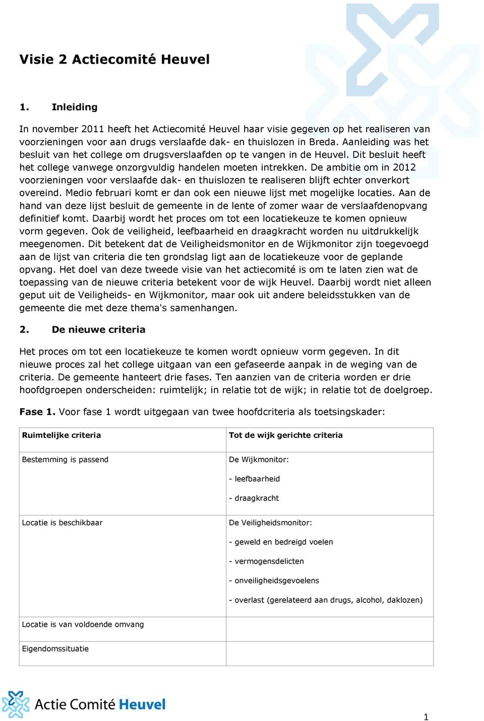 De ambitie om in 2012 voorzieningen voor verslaafde dak- en thuislozen te realiseren blijft echter onverkort overeind. Medio februari komt er dan ook een nieuwe lijst met mogelijke locaties.