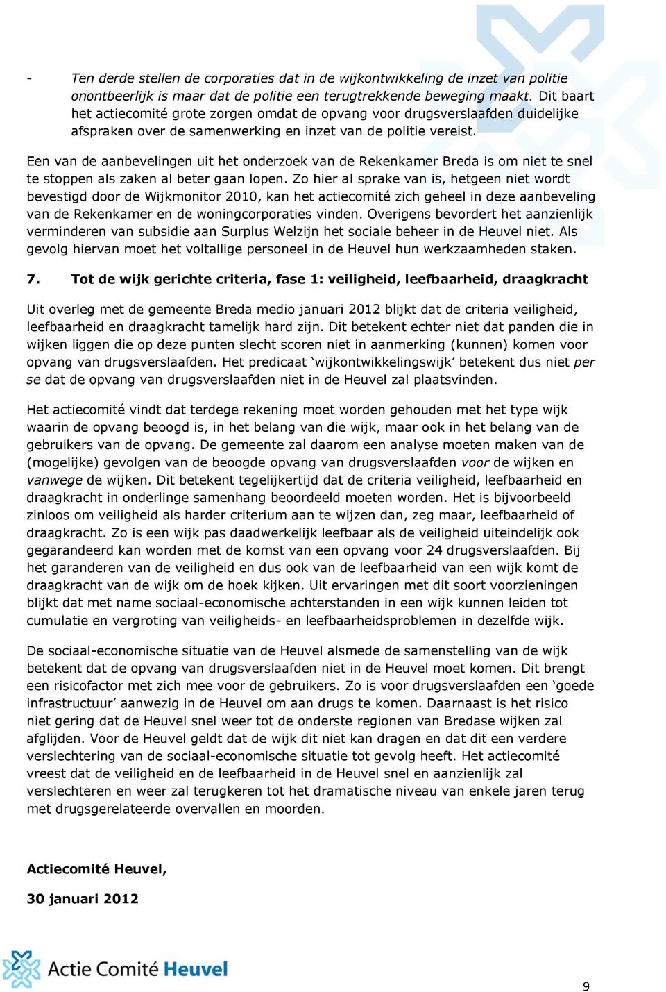 Een van de aanbevelingen uit het onderzoek van de Rekenkamer Breda is om niet te snel te stoppen als zaken al beter gaan lopen.