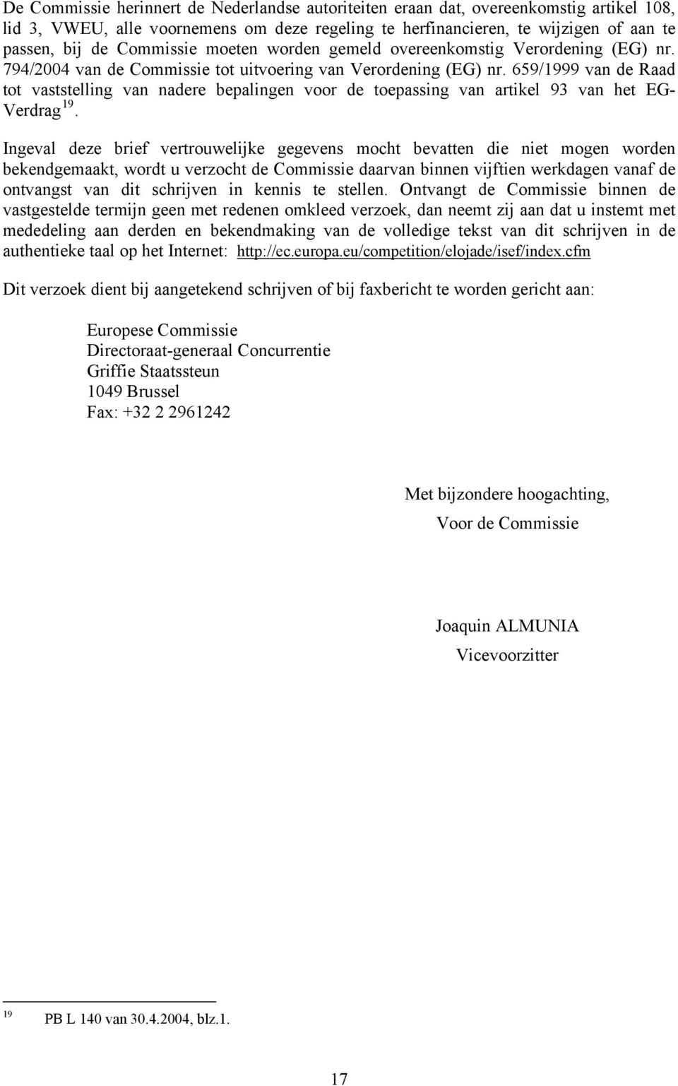 659/1999 van de Raad tot vaststelling van nadere bepalingen voor de toepassing van artikel 93 van het EG- Verdrag 19.