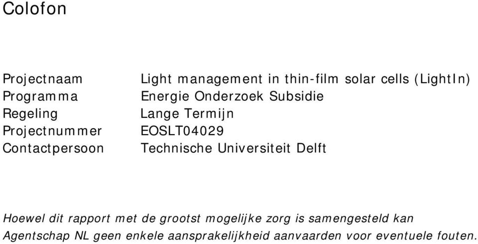Technische Universiteit Delft Hoewel dit rapport met de grootst mogelijke zorg is