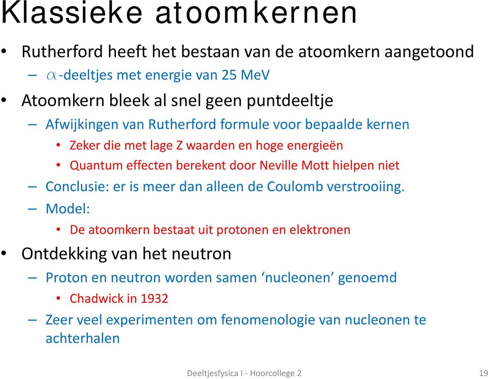 niet Conclusie: er is meer dan alleen de Coulomb verstrooiing.