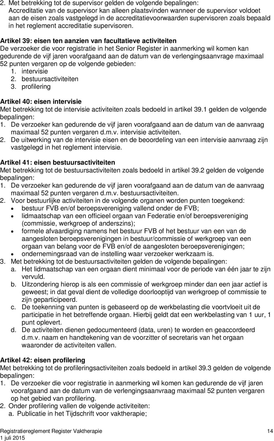 Artikel 39: eisen ten aanzien van facultatieve activiteiten De verzoeker die voor registratie in het Senior Register in aanmerking wil komen kan gedurende de vijf jaren voorafgaand aan de datum van