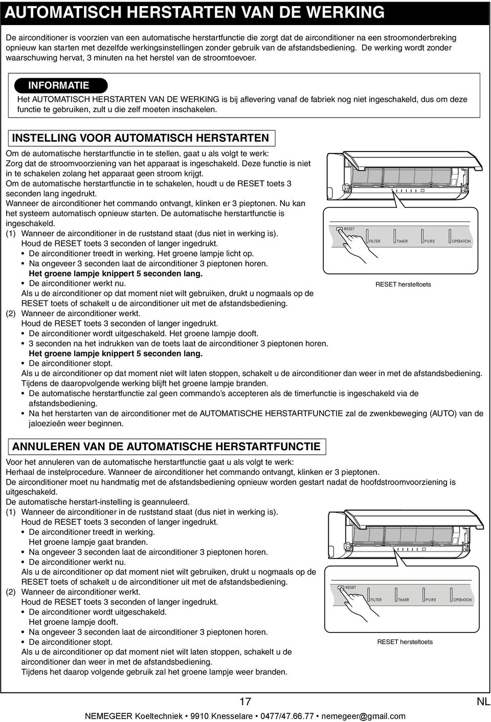 INFORMATION INFORMATIE Het AUTOMATISCH HERSTARTEN VAN DE WERKING is bij flevering vnf de fbriek nog niet ingeschkeld, dus om deze functie te gebruiken, zult u die zelf moeten inschkelen.