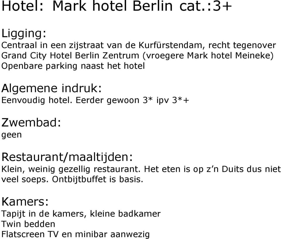 (vroegere Mark hotel Meineke) Openbare parking naast het hotel Eenvoudig hotel.