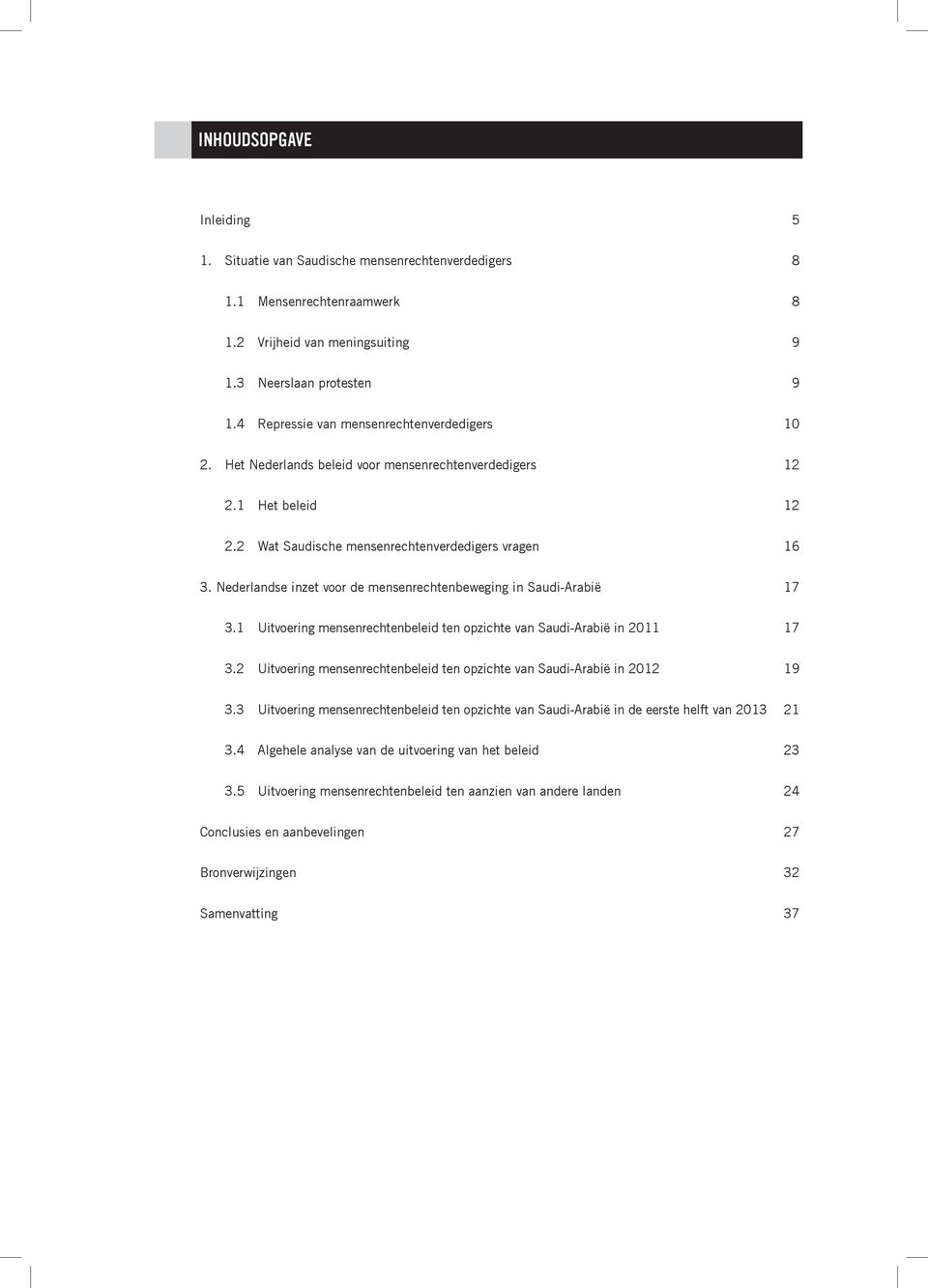 Nederlandse inzet voor de mensenrechtenbeweging in Saudi-Arabië 17 3.1 Uitvoering mensenrechtenbeleid ten opzichte van Saudi-Arabië in 2011 17 3.