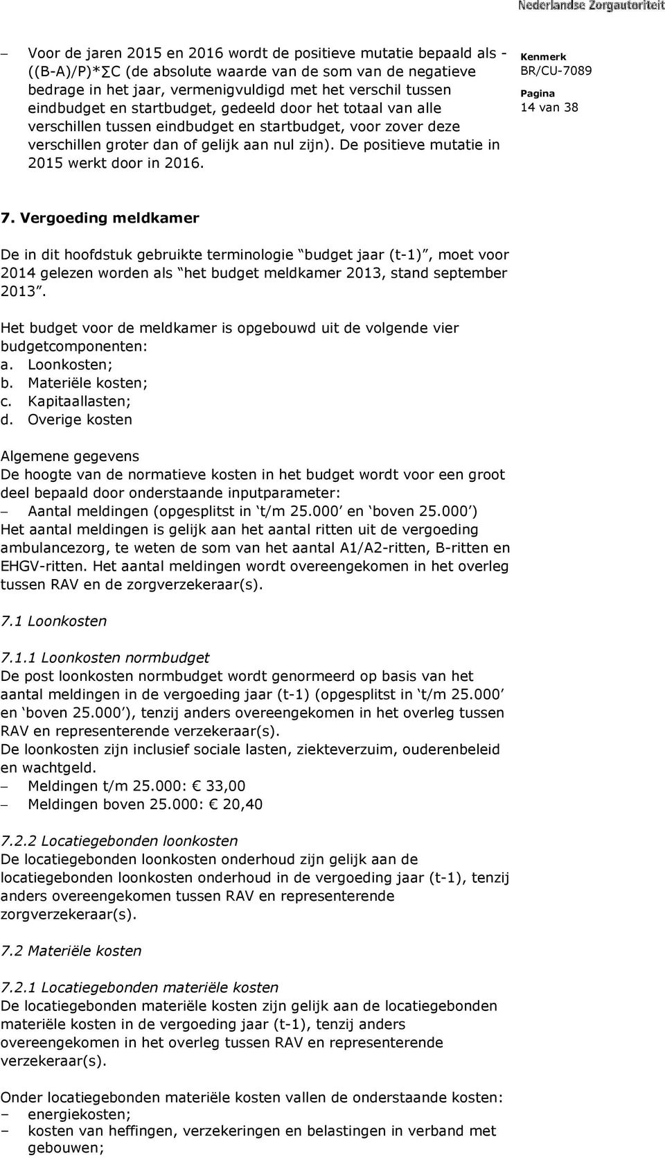 De positieve mutatie in 2015 werkt door in 2016. 14 van 38 7.