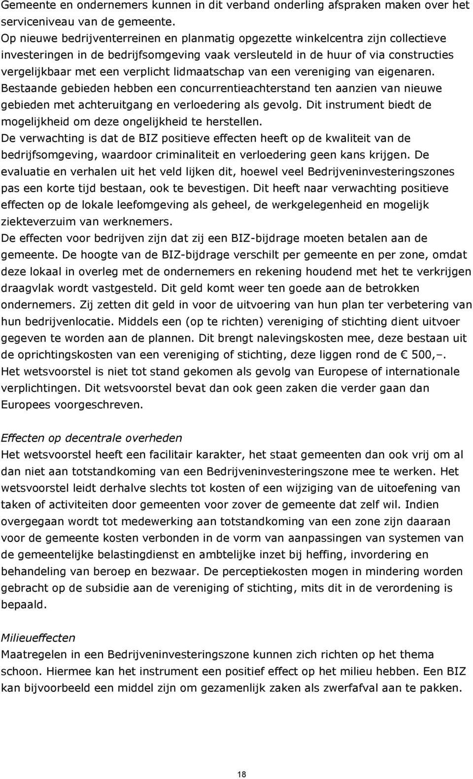 lidmaatschap van een vereniging van eigenaren. Bestaande gebieden hebben een concurrentieachterstand ten aanzien van nieuwe gebieden met achteruitgang en verloedering als gevolg.