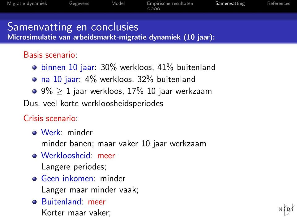 werkzaam Dus, veel korte werkloosheidsperiodes Crisis scenario: Werk: minder minder banen; maar vaker 10 jaar